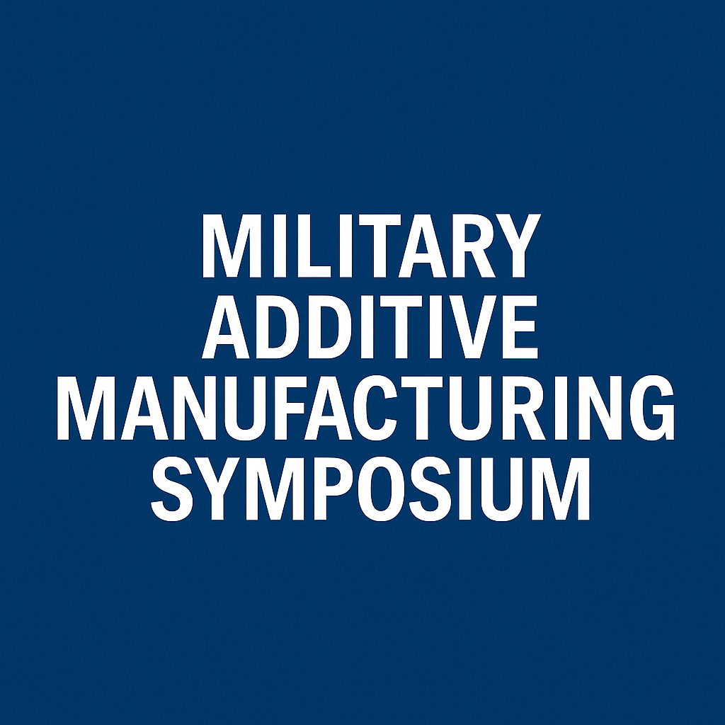 Military Additive Manufacturing Symposium